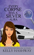 Cover: Every Corpse Has A Silver Aura (Piper Ashwell Psychic P.I. #22) - Kelly Hashway