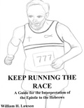 Abbildung von: Keep Running the Race: A Guide for the Interpretation of the Epistle to the Hebrews - William Lawson