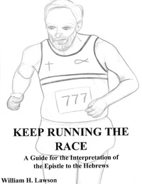 Abbildung von: Keep Running the Race: A Guide for the Interpretation of the Epistle to the Hebrews - William Lawson