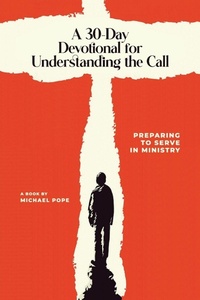 Enlarge image Cover: A 30 Day Devotional for Understanding the Call - Michael Pope