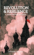 Cover: Revolution and Resilience: A Short History of Russia - Anthony Holland