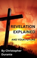 Abbildung von: Revelation Explained And Your Future - Chris Durante