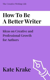 Enlarge image Cover: How To Be A Better Writer (The Creative Writing Life, #4) - Inkwell & Elm
