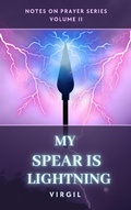 Cover: My Spear is Lightning: Volume 2 (Notes on Prayer) - Falcon Books Publishing