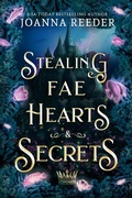Cover: Stealing Fae Hearts and Secrets (Fae Thieves and Crowns) - Joanna Reeder