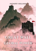 Cover: Great Wall to Global Power: A History of China - Anthony Holland