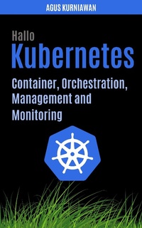 Enlarge image Cover: Hallo Kubernetes: Container, Orchestration, Management, and Monitoring - Ilmu Data