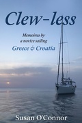 Cover: Clew Less.  Memoires By a Novice Sailing Greece & Croatia - Susan O'Connor
