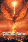Cover: Knowing Aaron - Christian Faith Publishing