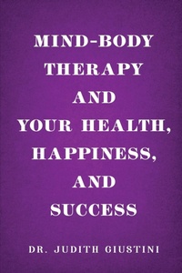 Abbildung von: Mind-Body Therapy and Your Health, Happiness, and Success - Judith Giustini