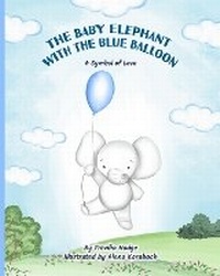 Abbildung von: The Baby Elephant With The Blue Balloon - Dean Made Publishing LLC