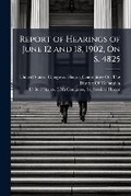 Cover: Report of Hearings of June 12 and 18, 1902, on S. 4825 - Nabu Press