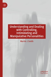 Enlarge image Cover: Understanding and Dealing with Controlling, Intimidating and Manipulative Personalities - Palgrave Macmillan
