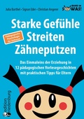 Cover: Starke Gef&uuml;hle, Streiten, Z&auml;hneputzen: Das Einmaleins der Erziehung in 12 p&auml;dagogischen Vorlesegeschichten mit praktischen Tipps f&uuml;r Eltern. P&auml;dagogische Psychologie f&uuml;r Zuhause - Edition Riedenburg E.U.