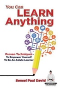 Cover: You Can Learn Anything - Proven Techniques to Empower Yourself to Be an Astute Learner - senseipublishing.com