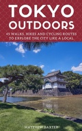 Cover: Tokyo Outdoors: 45 Walks, Hikes and Cycling Routes to Explore the City Like a Local (Japan Travel Guides by Matthew Baxter, #2) - Super Cheap Japan