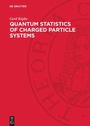 Cover: Quantum Statistics of Charged Particle Systems - De Gruyter