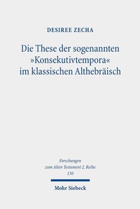 Abbildung von: Die These der sogenannten "Konsekutivtempora" im klassischen Althebräisch - Mohr Siebeck