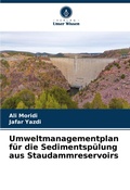Cover: Umweltmanagementplan fuer die Sedimentspuelung aus Staudammreservoirs - Verlag Unser Wissen