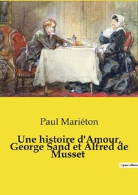Abbildung von: Une histoire d'Amour, George Sand et Alfred de Musset - Culturea