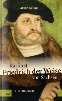 Abbildung von: Kurfürst Friedrich der Weise von Sachsen (1463-1525) - Evangelische Verlagsanstalt