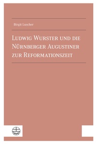 Abbildung von: Ludwig Wurster und die Nu¨rnberger Augustiner zur Reformationszeit - Evangelische Verlagsanstalt