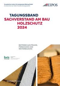 Abbildung von: Tagungsband der EIPOS Sachverständigentage: Sachverstand am Bau - Holzschutz 2024 - Fraunhofer IRB Verlag