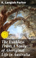 Cover: The Euahlayi Tribe: A Study of Aboriginal Life in Australia - Good Press