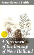 Cover: A Specimen of the Botany of New Holland - Good Press