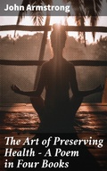 Cover: The Art of Preserving Health - A Poem in Four Books - Good Press
