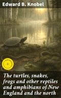 Cover: The turtles, snakes, frogs and other reptiles and amphibians of New England and the north - Good Press