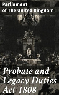 Abbildung von: Probate and Legacy Duties Act 1808 - Good Press