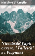 Cover: Niccol&ograve; de' Lapi; ovvero, i Palleschi e i Piagnoni - Good Press