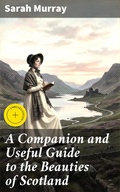 Cover: A Companion and Useful Guide to the Beauties of Scotland - Good Press