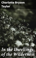 Cover: In the Dwellings of the Wilderness - Good Press
