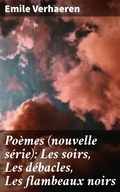 Cover: Po&egrave;mes (nouvelle s&eacute;rie): Les soirs, Les d&eacute;bacles, Les flambeaux noirs - Good Press