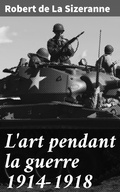 Cover: L'art pendant la guerre 1914-1918 - Good Press