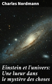 Abbildung von: Einstein et l'univers: Une lueur dans le mystère des choses - Good Press