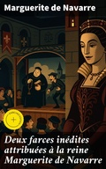 Cover: Deux farces in&eacute;dites attribu&eacute;es &agrave; la reine Marguerite de Navarre - Good Press