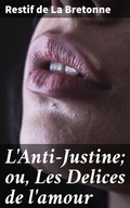 Cover: L'Anti-Justine; ou, Les Delices de l'amour - Good Press