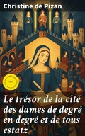 Cover: Le tr&eacute;sor de la cit&eacute; des dames de degr&eacute; en degr&eacute; et de tous estatz - Good Press