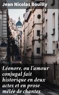 Cover: L&eacute;onore, ou l'amour conjugal fait historique en deux actes et en prose m&ecirc;l&eacute;e de chantes - Good Press
