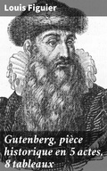 Cover: Gutenberg, pi&egrave;ce historique en 5 actes, 8 tableaux - Good Press