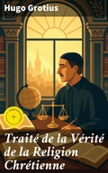 Cover: Trait&eacute; de la V&eacute;rit&eacute; de la Religion Chr&eacute;tienne - Good Press