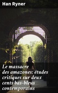 Cover: Le massacre des amazones: &eacute;tudes critiques sur deux cents bas-bleus contemporains - Good Press