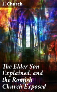 Abbildung von: The Elder Son Explained, and the Romish Church Exposed - Good Press