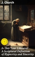 Cover: Is This Your Likeness? A Scriptural Definition of Hypocrisy and Sincerity - Good Press