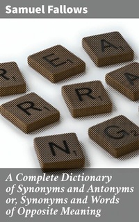 Abbildung von: A Complete Dictionary of Synonyms and Antonyms or, Synonyms and Words of Opposite Meaning - Good Press