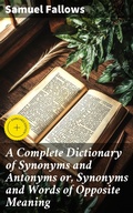 Cover: A Complete Dictionary of Synonyms and Antonyms or, Synonyms and Words of Opposite Meaning - Good Press