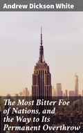 Cover: The Most Bitter Foe of Nations, and the Way to Its Permanent Overthrow - Good Press